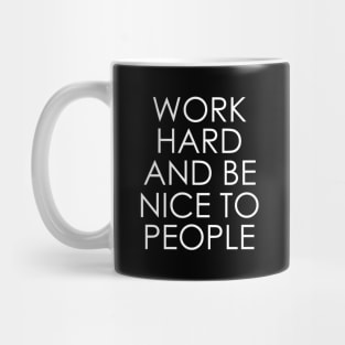 Work Hard and Be Nice to People Mug